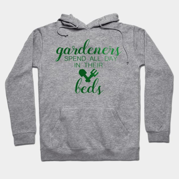 Gardeners Spend All Day in their Beds Funny Gardening Hoodie by Dr_Squirrel